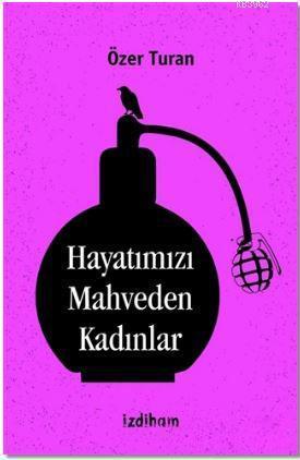 Hayatımızı Mahveden Kadınlar