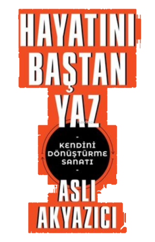 Hayatını Baştan Yaz - Kendini Dönüştürme Sanatı