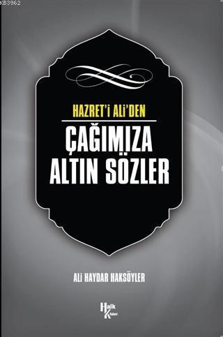 Hazret'i Ali'den Çağımıza Altın Sözler