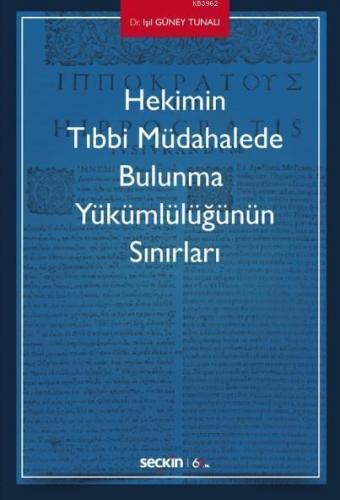 Hekimin Tıbbi Müdahalede Bulunma Yükümlülüğünün Sınırları