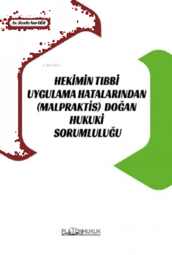 Hekimin Tıbbi Uygulama Hatalarından (Malpraktis) Doğan Hukuki Sorumlul