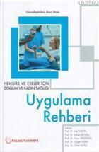 Hemşire ve Ebeler İçin Doğum ve Kadın Sağlığı Uygulama Rehberi