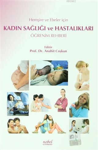 Hemşire ve Ebeler İçin Kadın Sağlığı ve Hastalıkları Öğrenim Rehberi