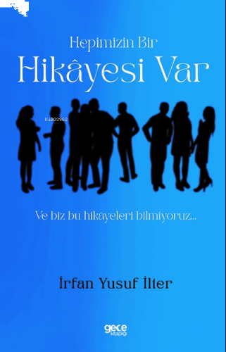 Hepimizin Bir Hikayesi Var Ve Biz Bu Hikâyeleri Bilmiyoruz