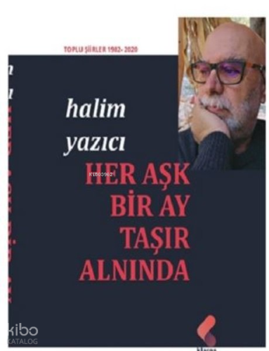 Her Aşk Bir Ay Taşır Alnında - Toplu Şiirler 1982 - 2020