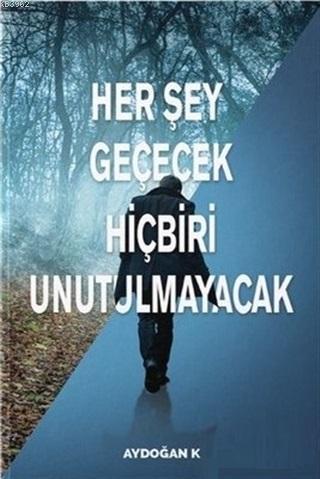 Her Şey Geçecek Hiçbiri Unutulmayacak