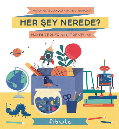 Her Şey Nerede?;Haydi Yerlerini Öğrenelim!