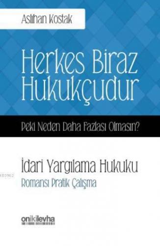 Herkes Biraz Hukukçudur; Peki Neden Daha Fazlası Olmasın? İdari Yargıl