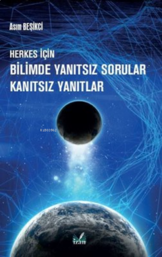 Herkes İçin Bilimde Yanıtsız Sorular Kanıtsız Yanıtlar