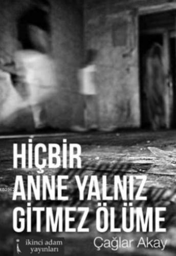 Hiçbir Anne Yalnız Gitmez Ölüme