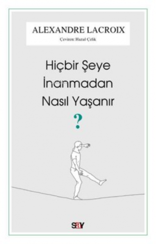 Hiçbir Şeye İnanmadan Nasıl Yaşanır?