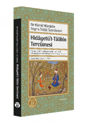 Hidâyetü’t-Tâlibîn Tercümesi;Bir Kamil Mürşidin Seyru Sülük Tecrübeler