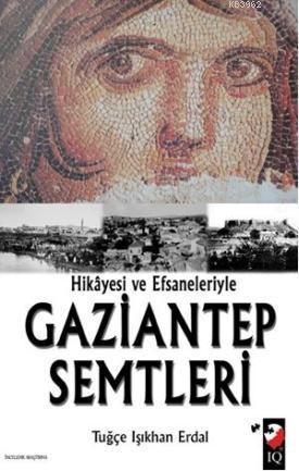 Hikayesi ve Efsaneleriyle Gaziantep Semtleri