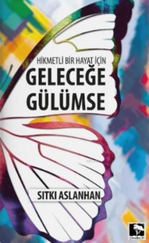 Hikmetli Bir Hayat için Geleceğe Gülümse