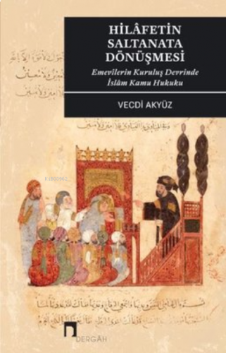 Hilafetin Saltanata Dönüşmesi - Emevilerin Kuruluş Devrinde İslam Kamu