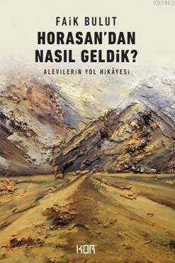 Horasandan Nasıl Geldik?; Alevilerin Yol Hikayesi