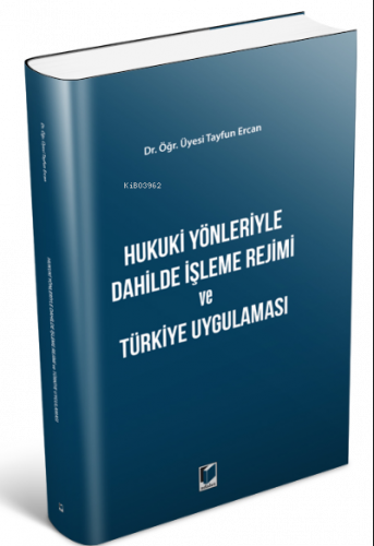 Hukuki Yönleriyle Dahilde İşleme Rejimi ve Türkiye Uygulaması