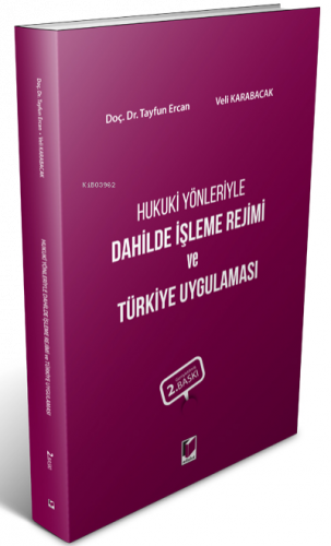 Hukuki Yönleriyle Dahilde İşleme Rejimi ve Türkiye Uygulaması