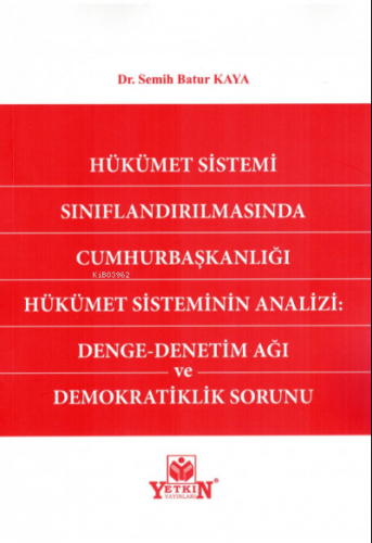Hükümet Sistemi Sınıflandırılmasında Cumhurbaşkanlığı Hükümet Sisteminin Analizi: Denge - Denetim Ağı ve Demokratiklik Sorunu