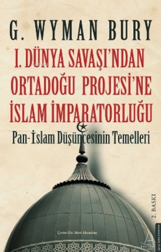 I. Dünya Savaş'ından Ortadoğu Proje'sine Islam Imparatorluğu