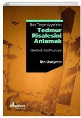 İbn Teymiyye'nin Tedmur Risalesini Anlamak