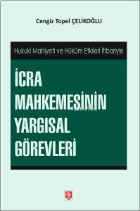 İcra Mahkemesinin Yargısal Görevleri - Hukuki Mahiyeti ve Hüküm Etkile