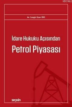 İdare Hukuku Açısından Petrol Piyasası