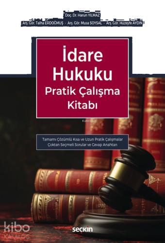 İdare Hukuku Pratik Çalışma Kitabı;Tamamı Çözümlü Kısa ve Uzun Pratik 