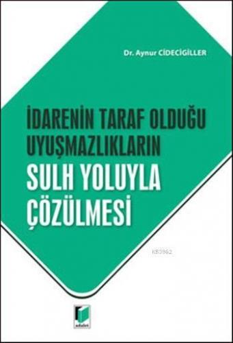 İdarenin Taraf Olduğu Uyuşmazlıkların Sulh Yoluyla Çözülmesi