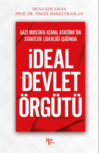 İdeal Devlet Örgütü;Gazi Mustafa Kemal Atatürk’ün Stratejik Liderliği 