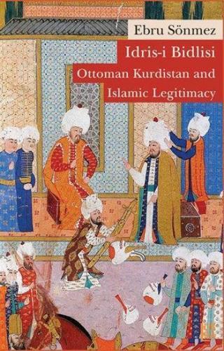 İdris-i Bidlisi: Ottoman Kurdistan and Islamic Legitimacy