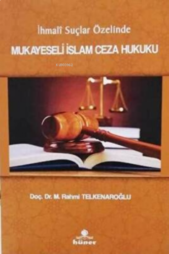 İhmali Suçlar Özelinde Mukayeseli İslam Ceza Hukuku