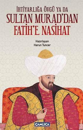 İhtiyarlığa Övgü ya da Sultan Murad'dan Fatih'e Nasihat