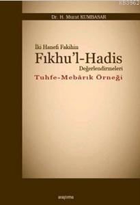 İki Hanefi Fakihin Fıkhu'l-Hadis Değerlendirmeleri; Tuhfe - Mebarık Ör