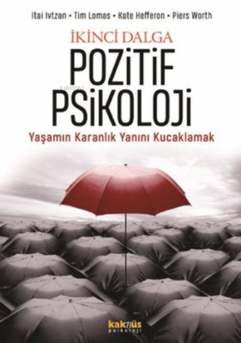 İkinci Dalga Pozitif Psikoloji Yaşamın Karanlık Yanını Kucaklamak