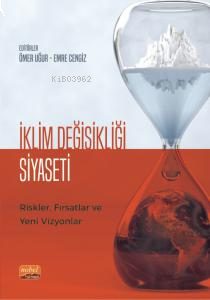 İklim Değişikliği Siyaseti Riskler, Fırsatlar ve Yeni Vizyonlar