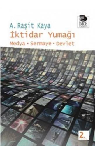 İktidar Yumağı - Medya - Sermaye - Devlet