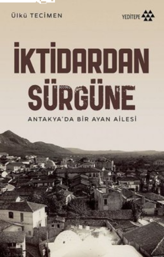 İktidardan Sürgüne - Antakya'da Bir Ayan Ailesi