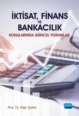 İktisat, Finans ve Bankacılık Konularında Güncel Yorumlar