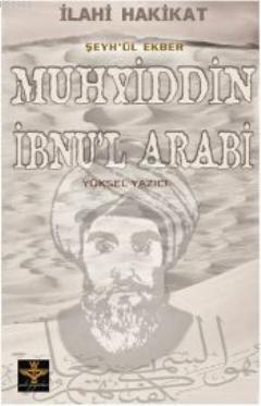 İlahi Hakikat Şeyh'ül Ekber Muhyiddin İbnu'l Arabi