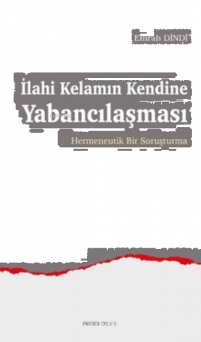 İlahi Kelamın Kendine Yabancılaşması;Hermeneutik Bir Soruşturma