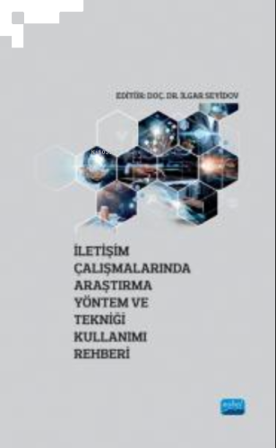 İletişim Çalışmalarında Araştırma Yöntem ve Tekniği Kullanımı Rehberi