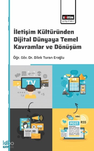 İletişim Kültüründen Dijital Dünyaya Temel Kavramlar ve Dönüşüm