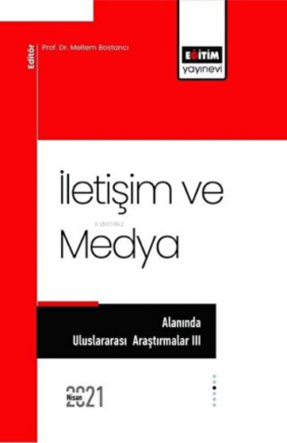 İletişim ve Medya Alanında Uluslararası Araştırmalar 3