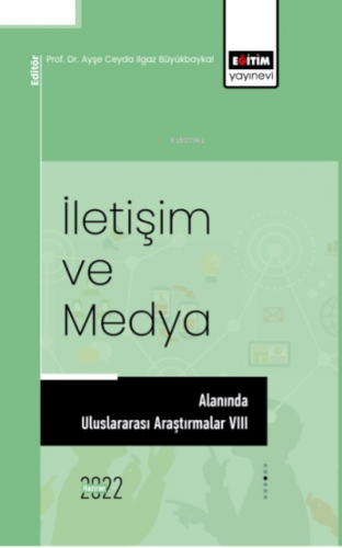 İletişim Ve Medya Alanında Uluslararası Araştırmalar VIII