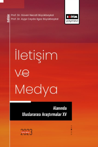 İletişim ve Medya Alanında Uluslararası Araştırmalar XV