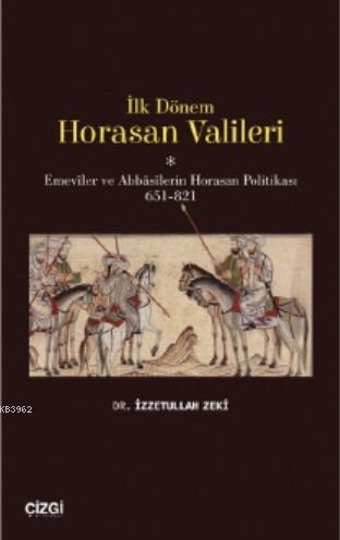 İlk Dönem Horasan Valileri (Emeviler ve Abbasilerin Horasan Politikası