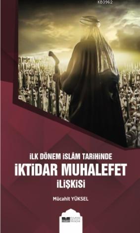 İlk Dönem İslam Tarihinde İktidar Muhalefet İlişkisi