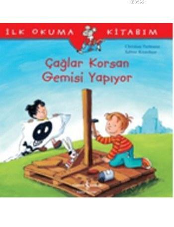 İlk Okuma Kitabım - Çağlar Korsan Gemisi Yapıyor