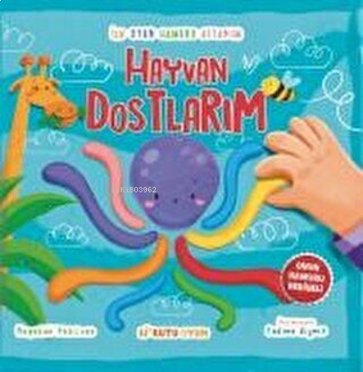 İlk Oyun Hamuru Kitabım - Hayvan Dostlarım